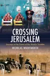 Crossing Jerusalem - Journeys at the Centre of the  World's Trouble cover