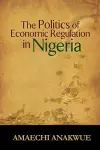 The Politics of Economic Regulation in Nigeria cover