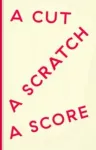 A Cut a Scratch a Score cover