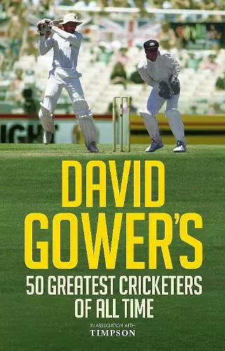 David Gower's 50 Greatest Cricketers of All Time cover