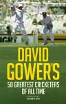 David Gower's 50 Greatest Cricketers of All Time cover