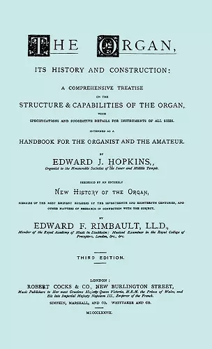 Hopkins - The Organ, Its History and Construction ... Preceded by Rimbault - New History of the Organ [Facsimile Reprint of 1877 Edition, 816 Pages] cover
