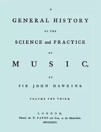 A General History of the Science and Practice of Music. Vol.3 of 5. [Facsimile of 1776 Edition of Vol.3.] cover