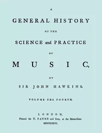 A General History of the Science and Practice of Music. Vol.4 of 5. [Facsimile of 1776 Edition of Volume 4.] cover