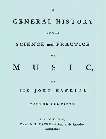 A General History of the Science and Practice of Music. Vol.5 of 5. [Facsimile of 1776 Edition of Vol. 5.] cover