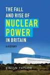 The Fall and Rise of Nuclear Power in Britain cover