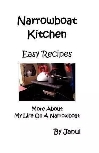 Narrowboat Kitchen - Easy Recipes - More About My Life on a Narrowboat cover