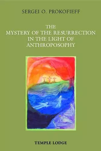 The Mystery of the Resurrection in the Light of Anthroposophy cover