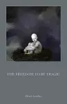 The Freedom to be Tragic cover