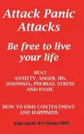 Attack Panic Attacks, how to beat anxiety, anger, IBS, insomnia, phobias, stress and panic cover