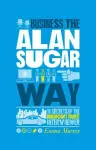 The Unauthorized Guide To Doing Business the Alan Sugar Way cover