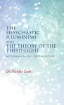 The Hesychastic Illuminism and the Theory of the Third Light cover