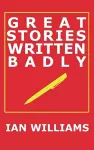 Great Stories Written Badly cover