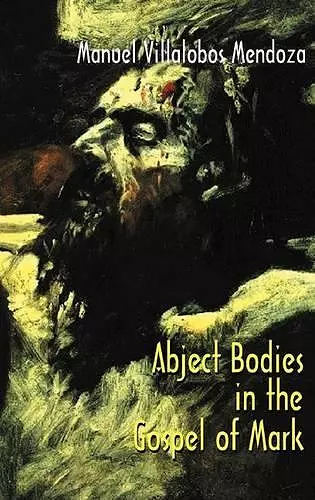 Abject Bodies in the Gospel of Mark cover