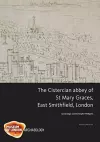 The Cistercian abbey of St Mary Graces, East Smithfield, London cover