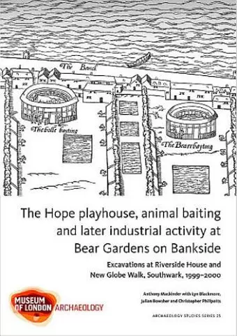 The Hope playhouse, animal baiting and later industrial activity at Bear Gardens on Bankside cover