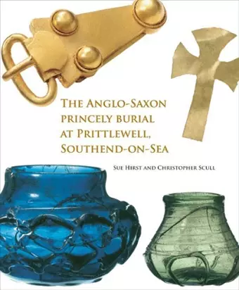 The Anglo-Saxon Princely Burial at Prittlewell, Southend-on-Sea cover