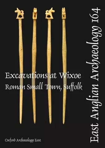 EAA 164: Excavations at Wixoe Roman Small Town, Suffolk cover