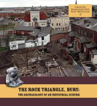 The Rock Triangle, Bury: The Archaeology of an Industrial Suburb cover