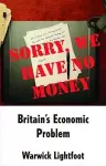 Sorry, We Have No Money - Britain's Economic Problem cover