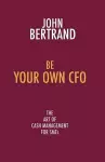 Be Your Own CFO the Art of Cash Management for SMEs cover