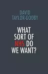 What Sort of NHS Do We Want? cover