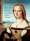 Sublime Beauty: Raphael's Portrait of a Lady with a Unicorn cover