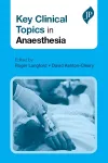Key Clinical Topics in Anaesthesia cover