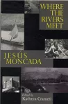Where the Rivers Meet: Jesus Moncada cover