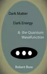Dark Matter, Dark Energy & the Quantum Wavefunction cover