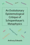 An Evolutionary Epistemological Critique of Schopenhauer's Metaphysics cover