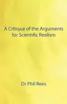A Critique of the Arguments for Scientific Realism cover