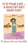 It's Your Life  -  a Healthy Diet Made Easy cover