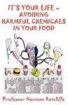 It's Your Life  -  Avoiding Harmful Chemicals in Your Food cover