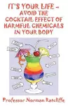 It's Your Life  -  Avoid the Cocktail Effect of Harmful Chemicals in Your Body cover