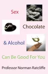 Sex, Chocolate & Alcohol Can Be Good For You cover