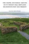 The Chapel and Burial Ground on St Ninian's Isle, Shetland: Excavations Past and Present: v. 32 cover