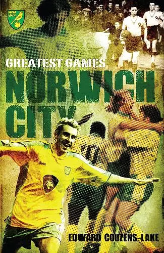 Norwich City Greatest Games cover