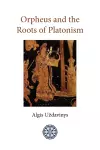 Orpheus and the Roots of Platonism cover