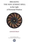 Breaking the New Atheist Spell in the Light of Perennial Wisdom cover