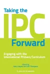 Taking the IPC Forward: Engaging with the International Primary Curriculum cover