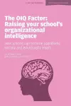 The OIQ Factor: Raising Your School's Organizational Intelligence: How Schools Can Become Cognitively, Socially and Emotionally Smart cover