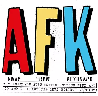 AFK. Away from the Keyboard cover