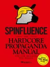 Spinfluence. The Hardcore Propaganda Manual for Controlling the Masses cover
