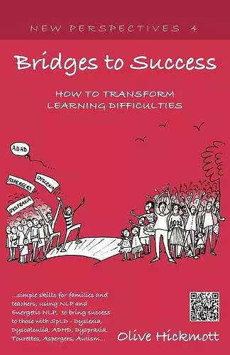 Bridges to Success: Keys to Transforming Learning Difficulties; Simple Skills for Families and Teachers to Bring Success to Those with Dyslexia, Dyscalculia, ADHD, Dyspraxia, Tourettes Syndrome, Asper cover