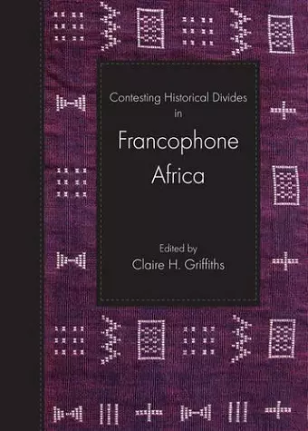 Contesting Historical Divides in Francophone Africa cover