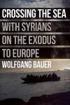 Crossing the Sea: With Syrians on the Exodus to Europe cover