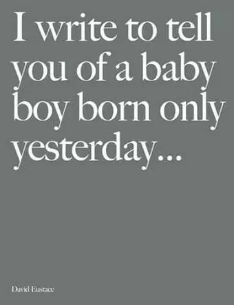 I Write to Tell You of a Baby Boy Born Only Yesterday . . . . cover