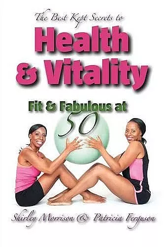 The Best Kept Secrets to Health & Vitality (Fit & Fabulous at 50) cover