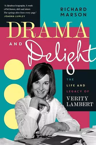 Drama and Delight: The Life of Verity Lambert cover